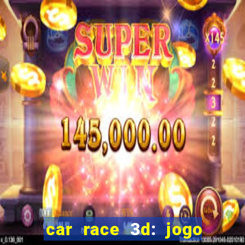 car race 3d: jogo de carros